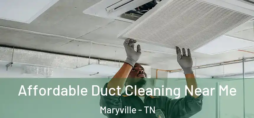  Affordable Duct Cleaning Near Me Maryville - TN