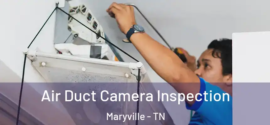 Air Duct Camera Inspection Maryville - TN