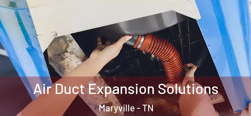  Air Duct Expansion Solutions Maryville - TN