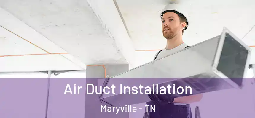  Air Duct Installation Maryville - TN