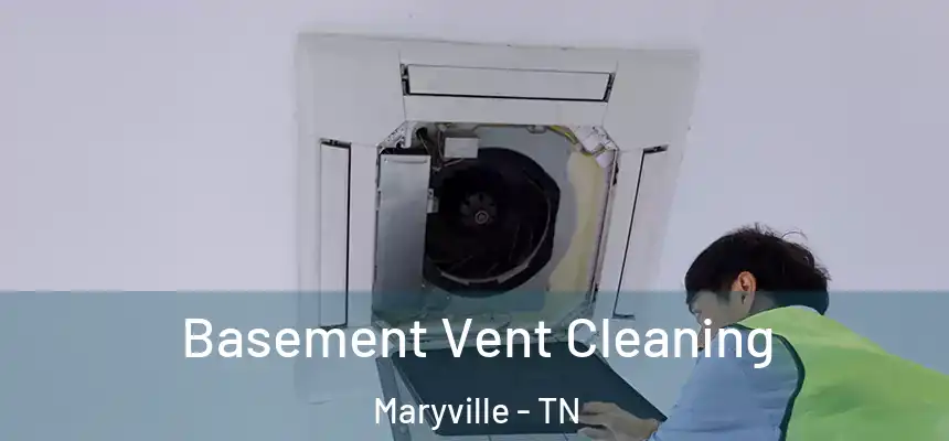  Basement Vent Cleaning Maryville - TN