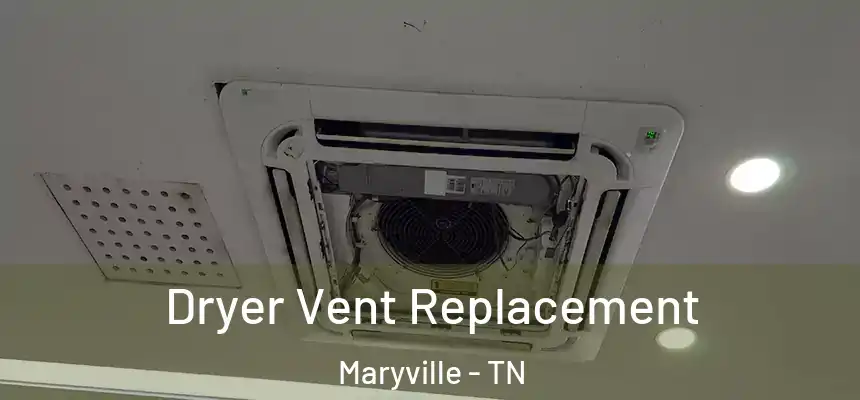  Dryer Vent Replacement Maryville - TN