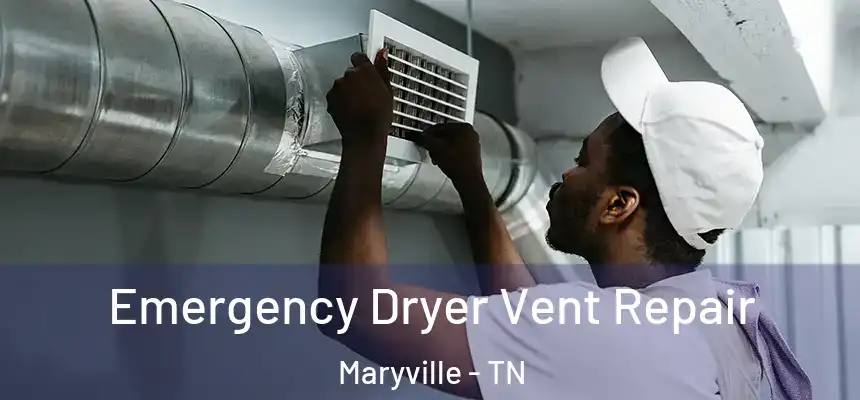  Emergency Dryer Vent Repair Maryville - TN
