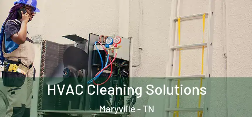 HVAC Cleaning Solutions Maryville - TN