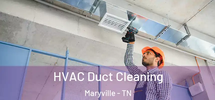  HVAC Duct Cleaning Maryville - TN