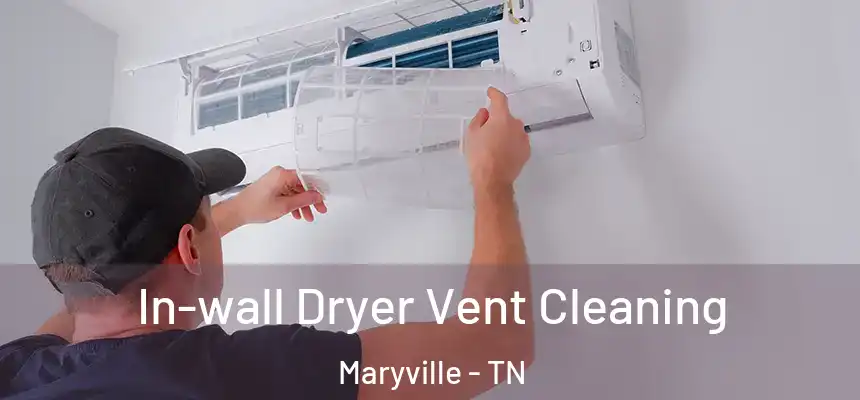  In-wall Dryer Vent Cleaning Maryville - TN