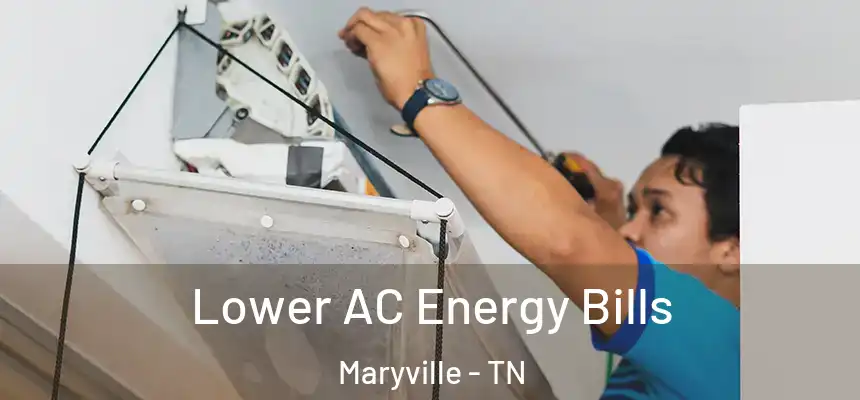  Lower AC Energy Bills Maryville - TN