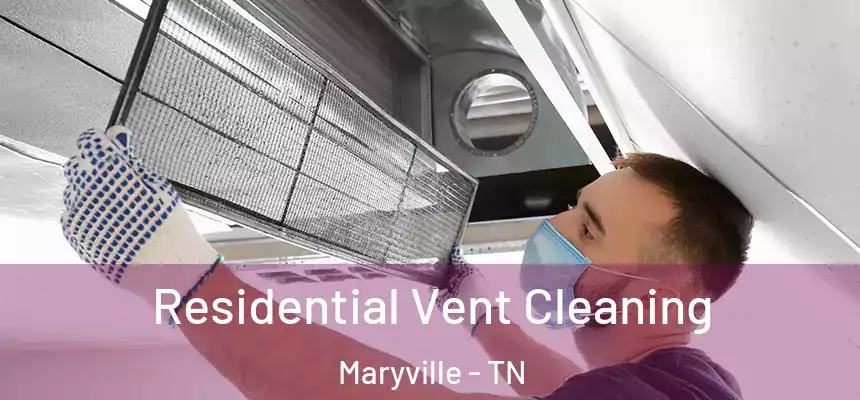  Residential Vent Cleaning Maryville - TN