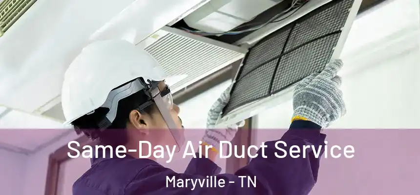  Same-Day Air Duct Service Maryville - TN