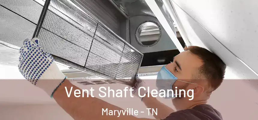  Vent Shaft Cleaning Maryville - TN