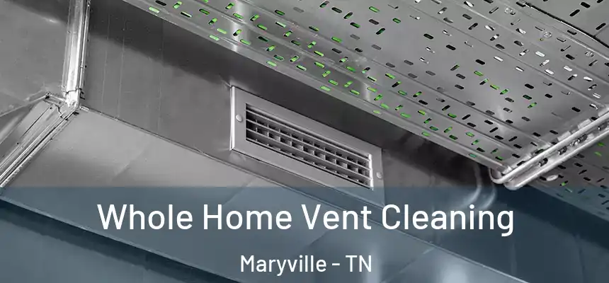  Whole Home Vent Cleaning Maryville - TN
