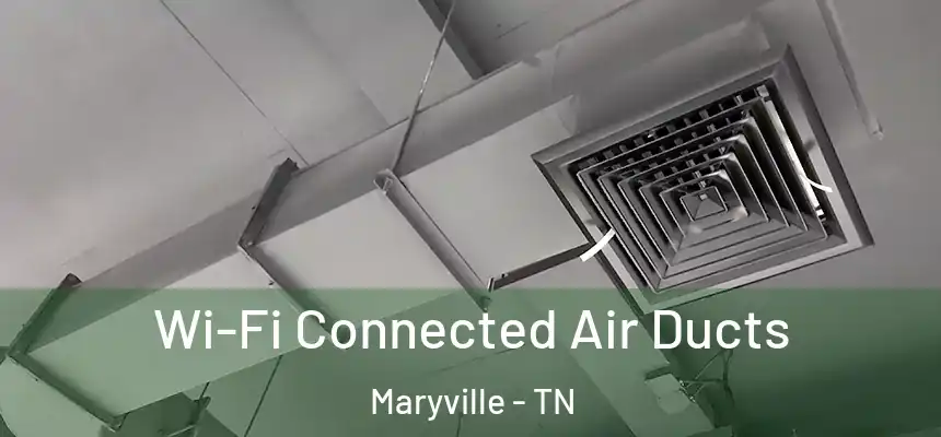 Wi-Fi Connected Air Ducts Maryville - TN